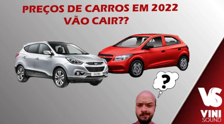 Os preços dos carros vão cair em 2022 Entenda Blog Vinisound