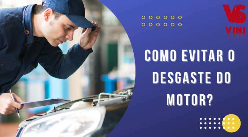 Como evitar o desgate do motor?